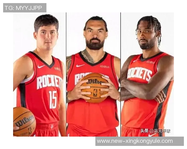 火箭队锋线实力惊人潜在首发身高与臂展均超常引发关注